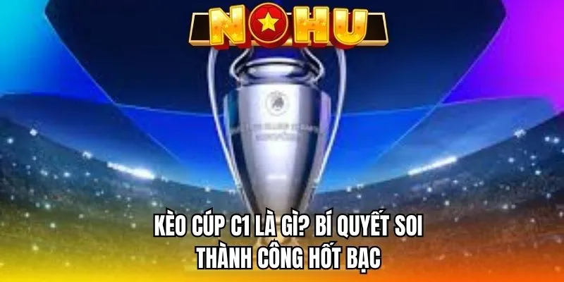 Kèo cúp C1